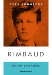 Yves Bonnefoy’dan bir Rimbaud Çözümlemesi: Ben Bir Başkasıdır